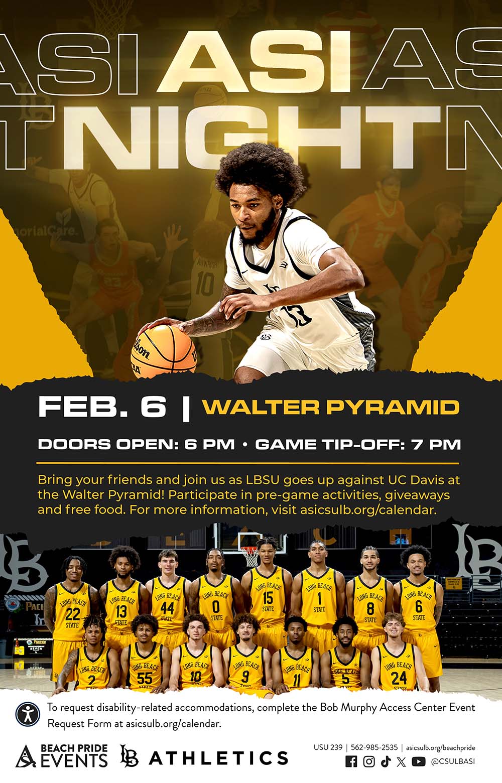 ASI Night: Men's Basketball        Feb. 6        Doors Open: 6 PM        Game Tip-off: 7 PM        Walter Pyramid